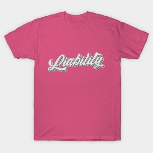 The Liability Of It All! T-Shirt